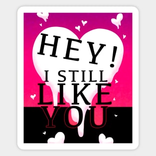 HEY I STILL LIKE YOU MELTY HEART V2 GREETING CARD Magnet